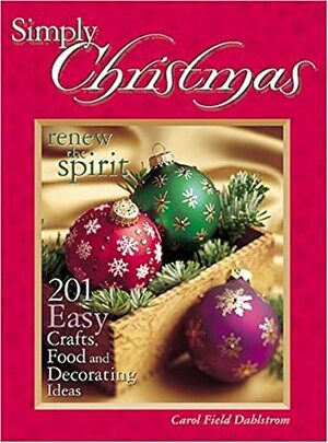 Simply Christmas: 201 Easy Crafts, Food And Decorating Ideas by Carol Field Dahlstrom