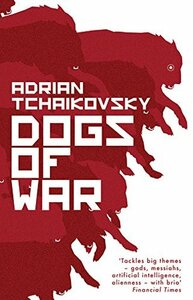 Dogs of War by Adrian Tchaikovsky