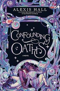 Confounding Oaths by Alexis Hall