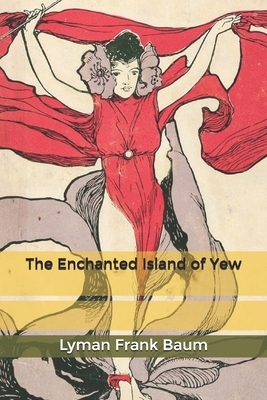 The Enchanted Island of Yew by L. Frank Baum