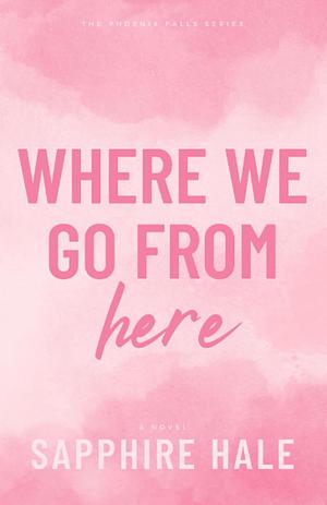 Where We Go From Here by Sapphire Hale