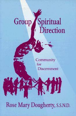 Group Spiritual Direction: Community for Discernment by Rose Mary Dougherty