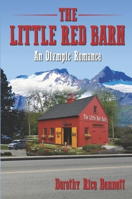 The Little Red Barn: An Olympic Romance by Dorothy Rice Bennett