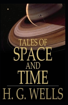 Tales of Space and Time (Annotated) by H.G. Wells