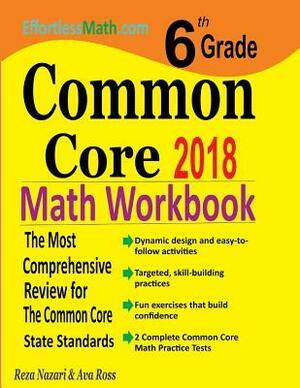 6th Grade Common Core Math Workbook: The Most Comprehensive Review for The Common Core State Standards by Reza Nazari, Ava Ross