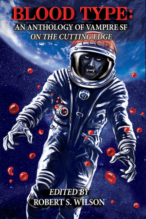 Blood Type: An Anthology of Vampire SF on the Cutting Edge by Robert S. Wilson, Essel Pratt, Tarl "Voice" Hoch, Jonathan Templar, Jason V. Brock, Michael R. Collings, David N. Smith, Stephen Graham Jones, H.E. Roulo, Michael Kamp, Violet Addison, James Ninness, Mike Resnick, Amelia Mangan, Benjamin Kane Ethridge, Laird Barron, Tim Waggoner, Rebecca Brown, William F. Nolan, Taylor Grant, Jason Duke, Peter Watts, Peter Giglio, John Palisano, S.R. Algernon, Brian Fatah Steele, Jilly Paddock, Jay Wilburn, GN Braun, James Dorr