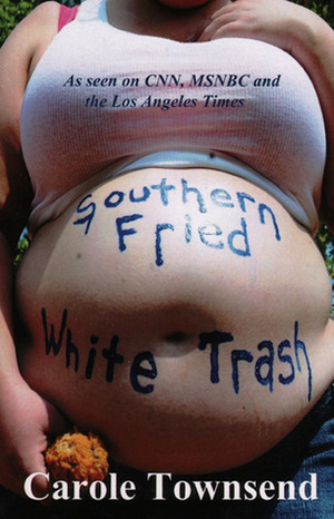 Southern Fried White Trash by Carole Townsend