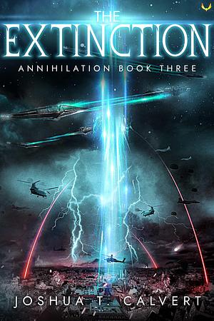 The Extinction: A Military Sci-Fi Alien Invasion Series by Joshua T. Calvert