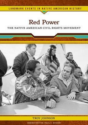 Red Power: The Native American Civil Rights Movement by Troy R. Johnson