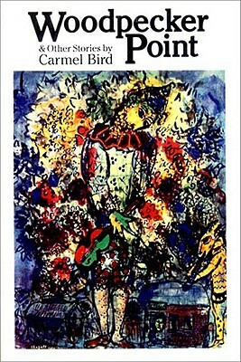 Woodpecker Point and Other Stories by Carmel Bird