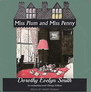 Miss Plum and Miss Penny by Dorothy Evelyn Smith