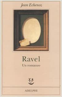 Ravel. Un romanzo by Jean Echenoz