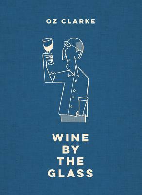 Wine by the Glass by Oz Clarke