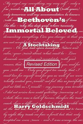 All About Beethoven's Immortal Beloved (Revised Edition): A Stocktaking by Harry Goldschmidt