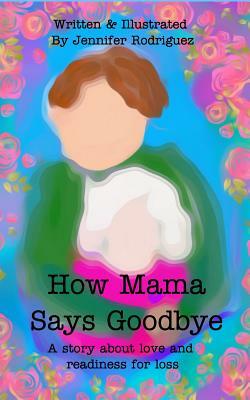 How Mama Says Goodbye by Jennifer Rodriguez