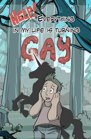 Help! Everything In My Life Is Turning Gay by Sophie Labelle