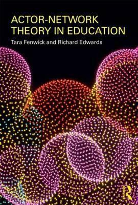 Actor-Network Theory in Education by Tara J. Fenwick, Richard G. Edwards