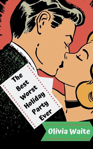  Best Worst Holiday Party Ever by Olivia Waite