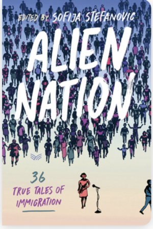 Alien Nation: A Celebration of Immigration from the Stage to the Page by Sofija Stefanovic