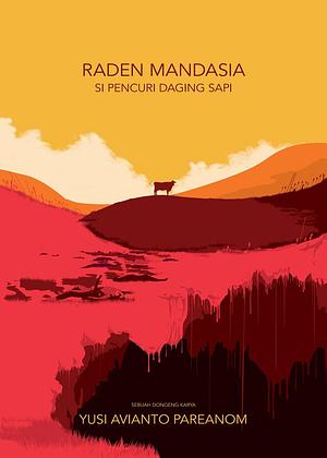 Raden Mandasia Si Pencuri Daging Sapi by Yusi Avianto Pareanom