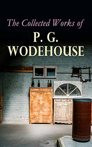 The Collected Works of P. G. Wodehouse by P.G. Wodehouse