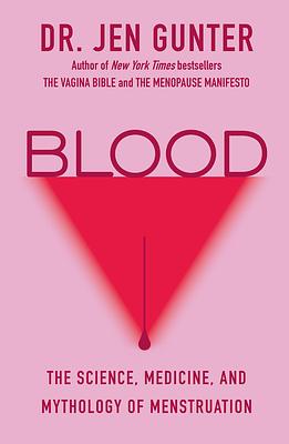 Blood: The Science, Medicine, and Mythology of Menstruation by Jen Gunter
