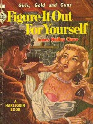 Figure It Out for Yourself by James Hadley Chase