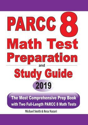 PARCC 8 Math Test Preparation and study guide: The Most Comprehensive Prep Book with Two Full-Length PARCC Math Tests by Reza Nazari, Michael Smith