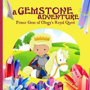 A Gemstone Adventure: Prince Gem of Ology's Royal Quest by Yvonne Jones