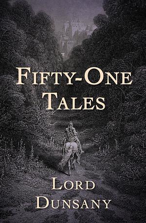 Fifty-One Tales by Lord Dunsany