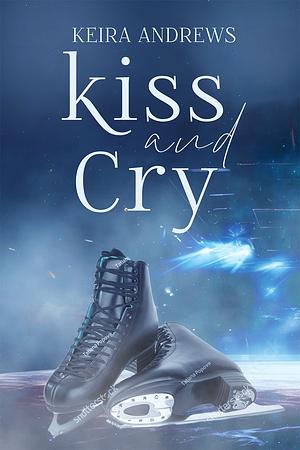 Kiss and cry: Edizione italiana by Keira Andrews