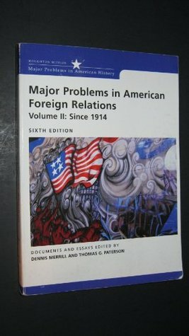 Major Problems in American Foreign Relations Volume II: Since 1914: Documents and Essays by Dennis Merrill