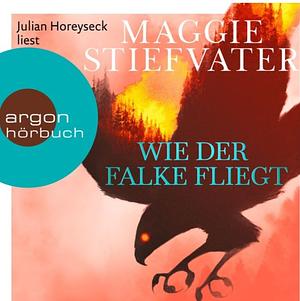 Wie der Falke fliegt by Maggie Stiefvater