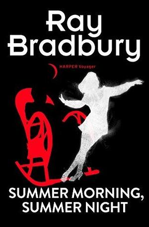 Summer Morning, Summer Night by Ray Bradbury