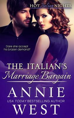The Italian's Marriage Bargain: Hot Italian Nights, Book 7 by Annie West