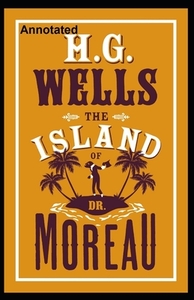 The Island of Dr. Moreau Annotated by H.G. Wells