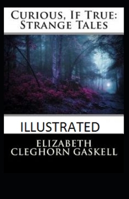 curious if true strange tales ILLUSTRATED by Elizabeth Gaskell