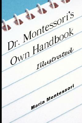 Dr. Montessori's Own Handbook - Illustrated by Maria Montessori