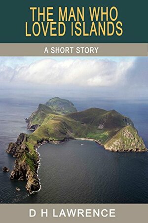 The Man Who Loved Islands by D. H. Lawrence