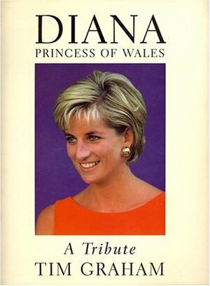 Diana, Princess of Wales : A Tribute by Tim Graham