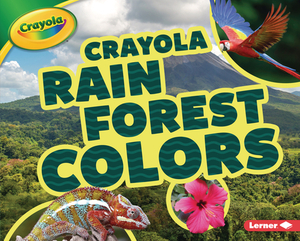 Crayola (R) Rain Forest Colors by Mary Lindeen