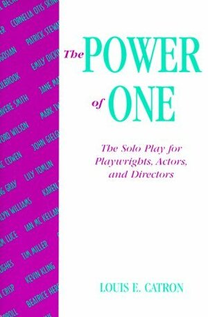 The Power of One: The Solo Play for Playwrights, Actors, and Directors by Louis E. Catron