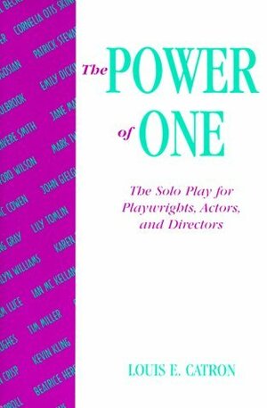 The Power of One: The Solo Play for Playwrights, Actors, and Directors by Louis E. Catron