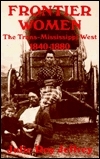 Frontier Women: Civilizing the West? 1840-1880 by Julie Roy Jeffrey