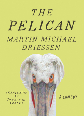 The Pelican: A Comedy by Martin Michael Driessen