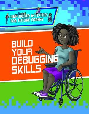 Build Your Debugging Skills by Kathy Furgang, Christopher Harris