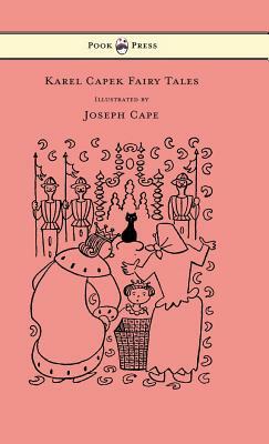 Karel Capek Fairy Tales - With One Extra as a Makeweight and Illustrated by Joseph Capek by Karel Čapek