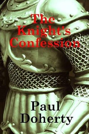 The Knight's Confession by Paul Doherty