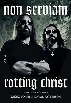 Non Serviam: Η επίσημη βιογραφία των Rotting Christ by Dayal Patterson, Sakis Tolis