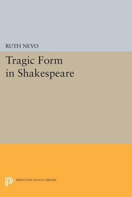 Tragic Form in Shakespeare by Ruth Nevo
